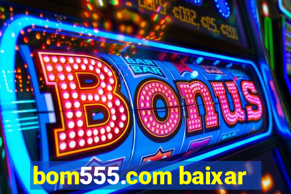 bom555.com baixar